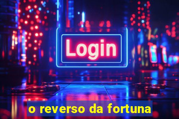 o reverso da fortuna